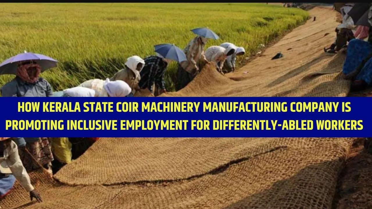 How Kerala State Coir Machinery Manufacturing Company is Promoting Inclusive Employment for Differently-Abled Workers