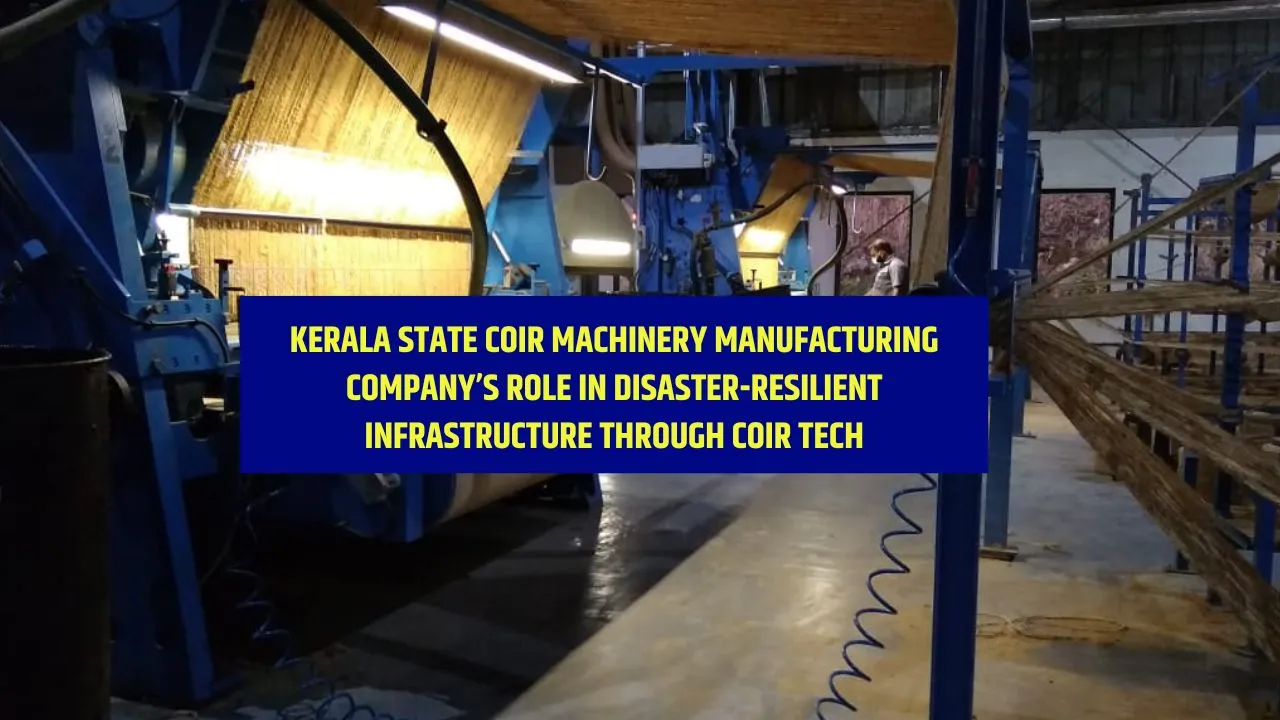 Kerala State Coir Machinery Manufacturing Company’s Role in Disaster-Resilient Infrastructure Through Coir Tech