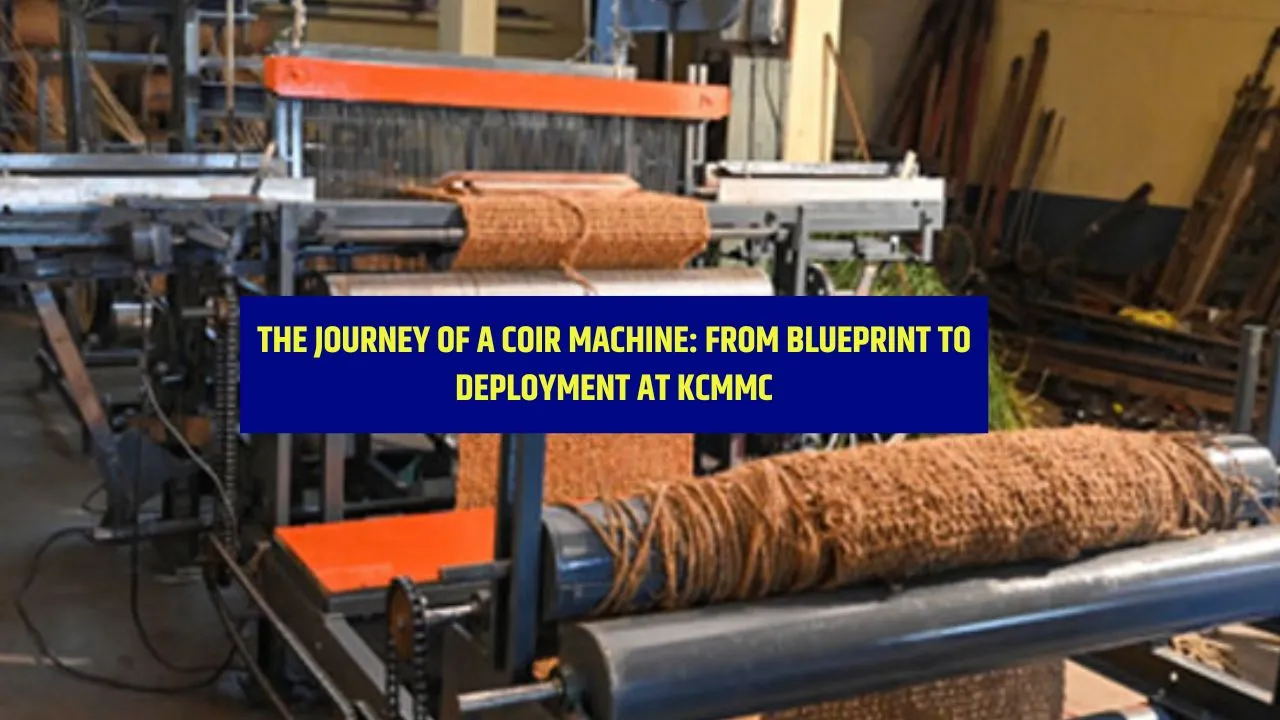 The Journey of a Coir Machine: From Blueprint to Deployment at KCMMC