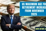 US Maximum Age For Retirement Increase From November 2025
