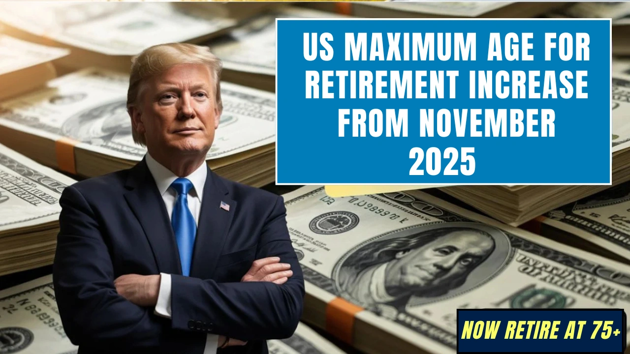 US Maximum Age For Retirement Increase From November 2025